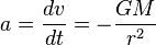 a=\frac{dv}{dt}=-\frac{GM}{r^2}\,