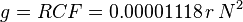 g = RCF = 0.00001118\,r \, N^2 \,