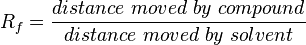 R_f = \frac{distance\ moved\ by\ compound} {distance\ moved\ by\ solvent}