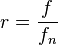 r=\frac{f}{f_n}