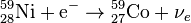 \mathrm{{}^{59}_{28}Ni}+\mathrm{e}^- \rightarrow\mathrm{{}^{59}_{27}Co}+{\nu}_e