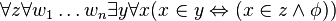 \forall z \forall w_1 \ldots w_n \exists y \forall x (x \in y \Leftrightarrow ( x \in z \land \phi ) )