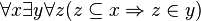 \forall x \exists y \forall z (z \subseteq x \Rightarrow z \in y)