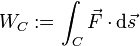 W_C := \int_{C} \vec{F} \cdot \mathrm{d}\vec{s} 