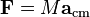 \mathbf{F} = M\mathbf{a}_\mathrm{cm}