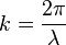 k = \frac{2 \pi}{\lambda}