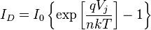 I_{D} = I_{0} \left\{\exp\left[\frac{qV_{j}}{nkT}\right] - 1\right\}