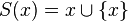 S(x) = x \cup \{x\} \!