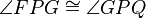  \angle FPG \cong \angle GPQ 
