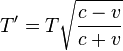 T' = T \sqrt{\frac{c-v}{c+v}} 