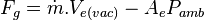  F_g = \dot{m} . V_{e(vac)} - A_{e} P_{amb}