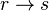 r \rightarrow s