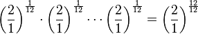 \left(\frac{2}{1}\right)^\frac{1}{12}\cdot\left(\frac{2}{1}\right)^\frac{1}{12}\cdots\left(\frac{2}{1}\right)^\frac{1}{12} = \left(\frac{2}{1}\right)^\frac{12}{12}
