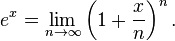 e^x = \lim_{n \to \infty} \left( 1 + {x \over n} \right)^n.