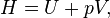 H = U + pV,\,
