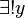 \exists ! y