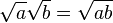 \sqrt{a}\sqrt{b}=\sqrt{ab}