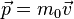 \vec{p} = m_0 \vec{v}
