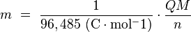 m \ = \ { 1 \over 96,485 \ \mathrm{(C \cdot mol^-1)} } \cdot { Q M \over n }