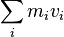 \,\!\sum_{i} m_i v_i