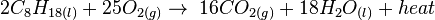 2C_8 H_{18(l)} + 25O_{2(g)} \rightarrow \; 16CO_{2(g)} + 18H_2 O_{(l)} + heat