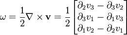 \omega=\frac12 \mathbf{\nabla}\times \mathbf{v}=\frac{1}{2}\begin{bmatrix}
\partial_2 v_3-\partial_3 v_2\\
\partial_3 v_1-\partial_1 v_3\\
\partial_1 v_2-\partial_2 v_1
\end{bmatrix}