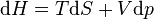 \mathrm{d}H = T\mathrm{d}S+V\mathrm{d}p\,