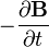 -\frac{\partial \mathbf{B}} {\partial t}