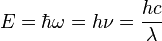 E = \hbar\omega = h\nu = \frac{h c}{\lambda}