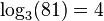 \log_3(81) = 4 \,