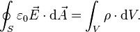 \oint_S\varepsilon_0\vec{E} \cdot\mathrm{d}\vec{A} = \int_V\rho\cdot\mathrm{d}V.