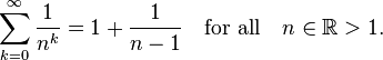 \sum_{k=0}^\infin \frac {1}{n^k}=1+\frac{1}{n-1} \quad\mbox{for all} \quad n\in\mathbb R > 1.