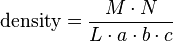 \mbox{density} = \frac{M \cdot N} {L \cdot a \cdot b \cdot c}