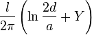  \frac {l}{2\pi}  \left( \ln{\frac {2d}{a}} + Y \right)