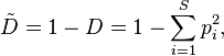 \tilde{D} = 1 - D = 1 - \sum_{i=1}^S p_i^2,