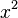 x ^ 2\,