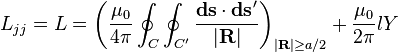  L_{jj} = L = \left (\frac{\mu_0}{4\pi} \oint_{C}\oint_{C'} \frac{\mathbf{ds}\cdot\mathbf{ds}'}{|\mathbf{R}|}\right )_{|\mathbf{R}| \ge a/2}
+ \frac{\mu_0}{2\pi}lY