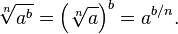 \,\sqrt[n]{a^b} = \left(\sqrt[n]{a}\right)^b = a^{b/n}.