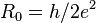 R_0 = h / 2 e^2 \,