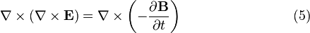 \nabla \times \left(\nabla \times \mathbf{E} \right) = \nabla \times \left(-\frac{\partial \mathbf{B}}{\partial t} \right) \qquad \qquad \qquad \quad \ \ \ (5) \,