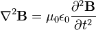 \nabla^2 \mathbf{B} = \mu_0 \epsilon_0 \frac{\partial^2 \mathbf{B}}{\partial t^2}