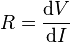 R = \frac {\mathrm{d}V} {\mathrm{d}I} \,