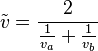 \tilde{v} = \frac{2}{\frac{1}{v_a} + \frac{1}{v_b}}