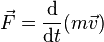 \vec{F} = \frac{\mathrm{d}}{\mathrm{d}t}(m \vec{v})