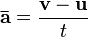 \mathbf{\bar{a}} = {\mathbf{v} - \mathbf{u} \over t}