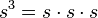 s^3 = s \cdot s \cdot s