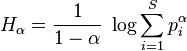 H_\alpha = \frac{1}{1-\alpha} \; \log \sum_{i=1}^S p_i^\alpha