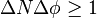 \Delta N \Delta \phi \geq 1
