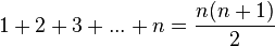 1+2+3+...+n = {{n(n+1)} \over 2 } 