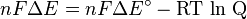 nF\Delta E = nF\Delta E^\circ - \mbox{RT ln Q} \,